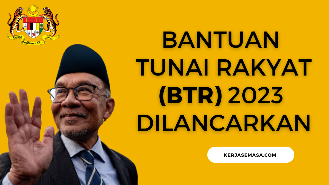 Bantuan Tunai Rakyat (BTR) 2023 Dilancarkan